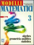 Modelli matematici 3. Algebra, geometria analitica, statistica. Con espansione online