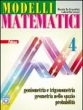 Modelli matematici 4. Goniometria e trigonometria, geometria nello spazio, probabilità. Per le Scuole superiori. Con espansione online