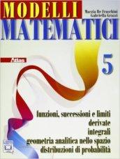 Modelli matematici 5. Funzioni successioni e limiti, derivate, integrali, geometria analitica nello spazio... Per le Scuole superiori. Con espansione online