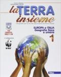 La Terra insieme. Con e-book. Con espansione online. Vol. 1: Europa Italia. Con geolaboratorio.