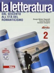 La letteratura. Con e-book. Con espansione online. Vol. 2: Dal Seicento all'età del Romanticismo.