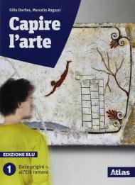 Capire l'arte. Ediz. blu. Per le Scuole superiori. Con ebook. Con espansione online vol.1