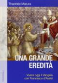 Una grande eredità. Vivere oggi il Vangelo con Francesco d'Assisi