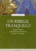 Un ribelle tranquillo. Angelo Clareno e gli Spirituali francescani tra Due e Trecento