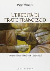 L'eredità di frate Francesco. Lettura storico-critica del Testamento