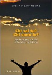 Chi sei tu? Chi sono io? San Francesco d'Assisi e il mistero dell'uomo