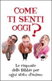 Come ti senti oggi? Le risposte della Bibbia per ogni stato d'animo