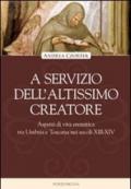 Al servizio dell'altissimo creatore. Aspetti di vita eremitica tra Umbria e Toscana nei secoli XIII-XIV