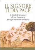 Signore ti dia pace! Le più belle preghiere di san Francesco per ogni momento della vita