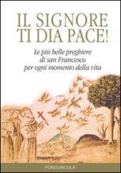 Signore ti dia pace! Le più belle preghiere di san Francesco per ogni momento della vita