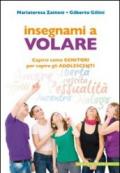 Insegnare a volare. Capirsi come genitori per capire gli adolescenti