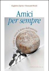 Amici per sempre. Capire e vivere il dono dell'amicizia