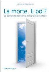 La morte. E poi? Le domande dell'uomo, le risposte della fede