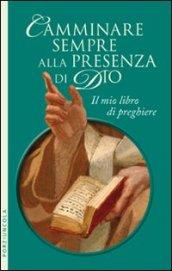 Camminare sempre alla presenza di Dio. Il mio libro di preghiere