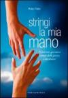 Stringi la mia mano. Vivere con speranza i tempi della prova e del dolore