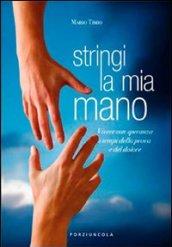 Stringi la mia mano. Vivere con speranza i tempi della prova e del dolore