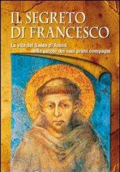 Il segreto di Francesco. La vita del Santo di Assisi nelle parole dei suoi primi compagni