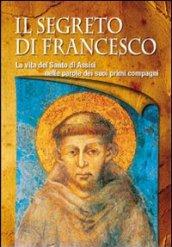 Il segreto di Francesco. La vita del Santo di Assisi nelle parole dei suoi primi compagni