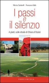 I passi e il silenzio. A piedi, sulle strade di Chiara d'Assisi