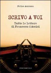 Scrivo a voi. Tutte le lettere di Francesco d'Assisi