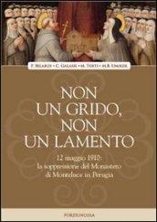 Non un grido, non un lamento. 12 maggio 1910: la soppressione del monastero di Monteluce in Perugia