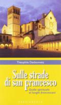 Sulle strade di San Francesco. Guida spirituale ai luoghi francescani