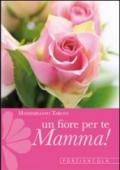 Un fiore per te, mamma! Cinque rose d'amore con le parole di san Francesco