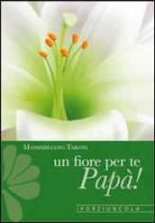 Un fiore per te, papà! Cinque gigli d'amore con le parole di san Francesco