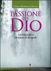 Passione per Dio. Autobiografia e istruzioni al discepolo