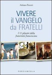 Vivere il Vangelo da fratelli. I 12 pilastri della fraternità francescana