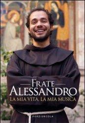 Frate Alessandro. La mia vita, la mia musica