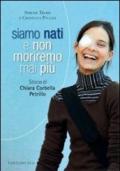 Siamo nati e non moriremo mai più. Storia di Chiara Corbella Petrillo