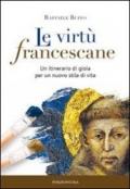 Le virtù francescane. Un itinerario di gioia per un nuovo stile di vita