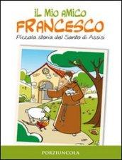 Il mio amico Francesco. Piccola storia del santo di Assisi