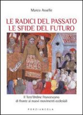 Radici del passato le sfide del futuro. Il Terz'Ordine Francescano di fronte ai nuovi movimenti ecclesiali