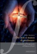 Dio non si stanca di perdonare. Verità e misericordia nell'insegnamento di Francesco d'Assisi