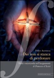 Dio non si stanca di perdonare. Verità e misericordia nell'insegnamento di Francesco d'Assisi