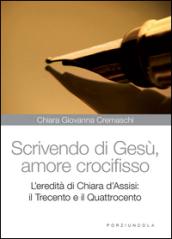 Scrivedo di Gesù, amore crocifisso. L'eredità di Chiara d'Assisi: il Trecento e il Quattrocento