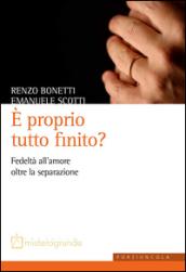 È proprio tutto finito? Fedeltà all'amore oltre la separazione