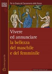 Per la Grazia del Sacramento delle Nozze. Vivere e annunciare la bellezza del maschile e del femminile