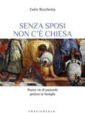 Senza sposi non c'è Chiesa. Nuove vie di pastorale per/con la famiglia