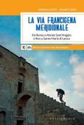 La via Francigena meridionale. Da Roma a Monte Sant'Angelo e fino a Santa Maria di Leuca. 800 km a piedi sull'antica rotta dei pellegrini