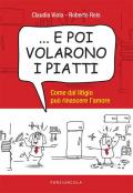 ... E poi volarono i piatti. Come dal litigio può rinascere l'amore