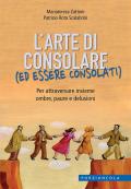 L' arte di consolare (ed essere consolati). Per attraversare insieme ombre, paure e delusioni