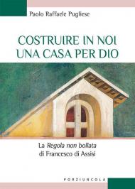 Costruire in noi una casa per Dio. La 