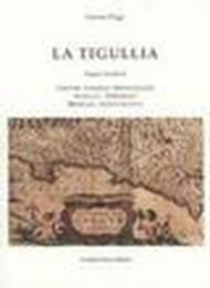 La Tigullia. Origini di Chiavari, Lavagna, Sestri Levante, Rapallo, Portofino, Moneglia, Anzo e Levanto