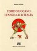 Come giuocano i fanciulli d'Italia (rist. anast. Napoli, 1937)