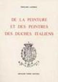De la peinture et des peintres des duchés italiens du XIII au XVII siècle (rist. anast. Lyon, 1857)