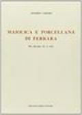 Notizie storiche ed artistiche della maiolica e della porcellana di Ferrara nei secoli XV e XVI... (rist. anast. Pesaro, 1879)