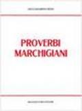 Proverbi marchigiani raccolti e ordinati (rist. anast. Ancona, 1883)